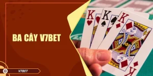 Ba Cây V7BET – Game Bài Đổi Thưởng Siêu Nhanh, Siêu Hấp Dẫn
