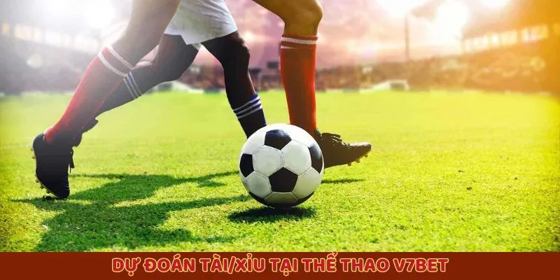 Dự đoán tài/xỉu tại thể thao V7bet Dự đoán tài/xỉu tại thể thao V7bet