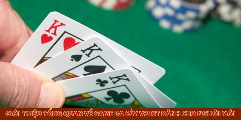 Giới thiệu tổng quan về game ba cây V7BET dành cho người mới