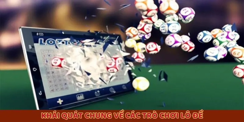 Khái quát chung về các trò chơi lô đề Khái quát chung về các trò chơi lô đề