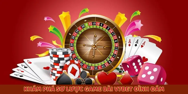 Khám phá sơ lược game bài V7bet đình đám Khám phá sơ lược game bài V7bet đình đám