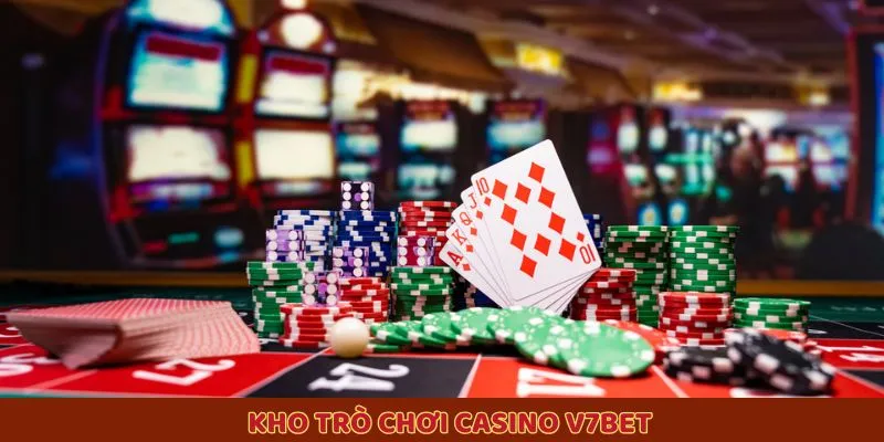 Kho trò chơi siêu hot tại Casino V7BET
