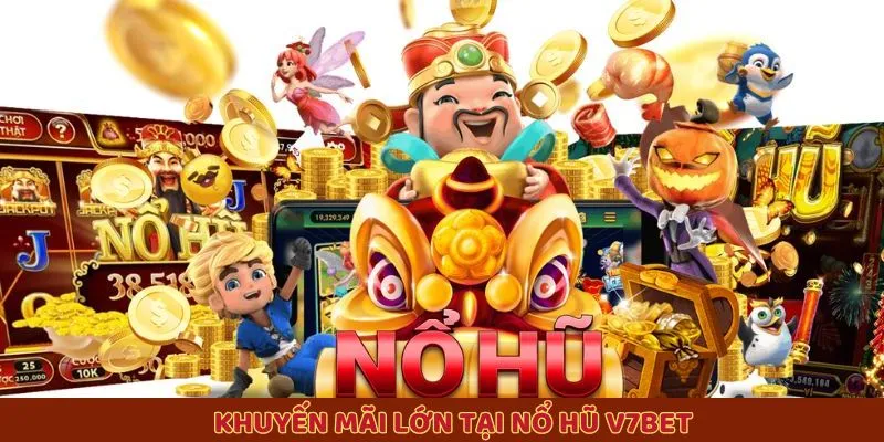 Khuyến mãi lớn tại nổ hũ V7BET Khuyến mãi lớn tại nổ hũ V7BET