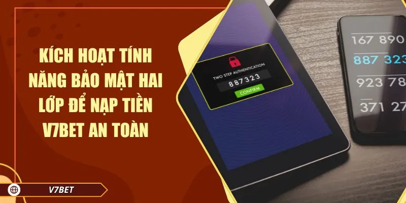 Kích hoạt tính năng bảo mật hai lớp để nạp tiền V7BET an toàn Kích hoạt tính năng bảo mật hai lớp để nạp tiền V7BET an toàn