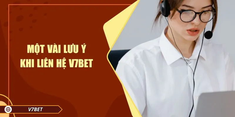 Một vài lưu ý khi liên hệ V7BET Một vài lưu ý khi liên hệ V7BET