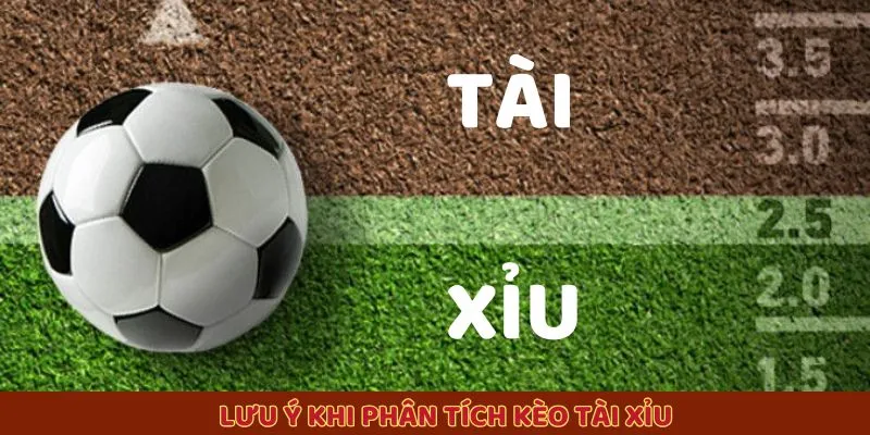 Lưu ý khi phân tích kèo tài xỉu Lưu ý khi phân tích kèo tài xỉu