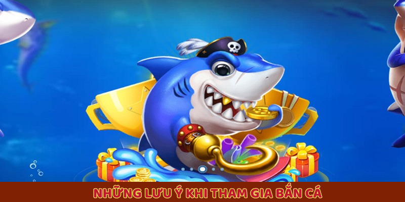 Những lưu ý khi tham gia bắn cá