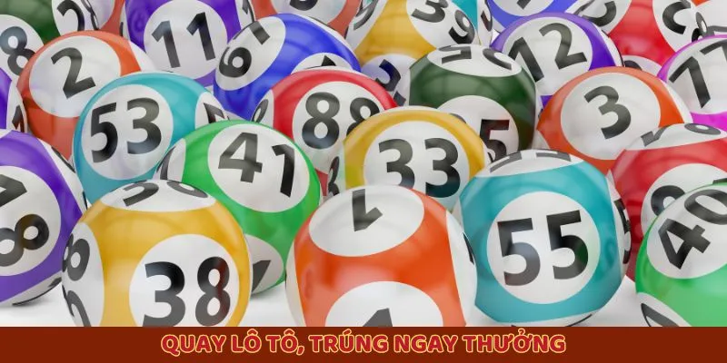 Quay lô tô, trúng ngay thưởng Quay lô tô, trúng ngay thưởng