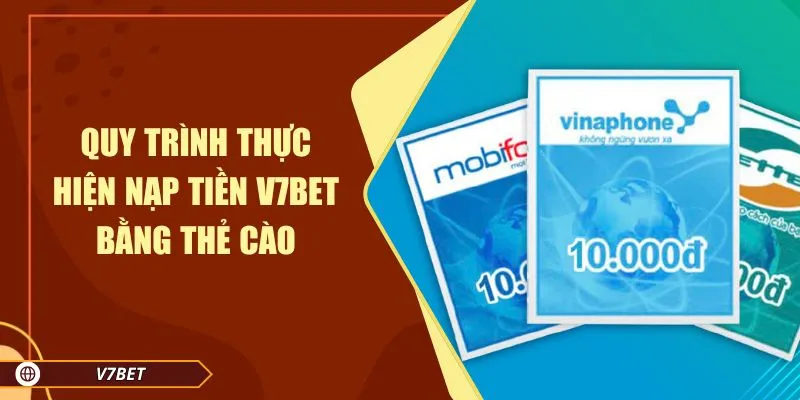 Quy trình thực hiện nạp tiền V7BET bằng thẻ cào Quy trình thực hiện nạp tiền V7BET bằng thẻ cào