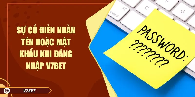 Sự cố điền nhần tên hoặc mật khẩu khi đăng nhập V7BET