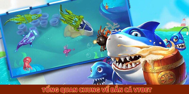 Tổng quan chung về bắn cá V7BET
