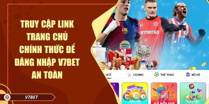 Truy cập link trang chủ chính thức để đăng nhập V7BET an toàn